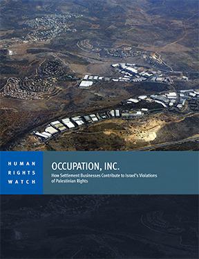 Occupation, Inc. How Settlement Businesses Contribute to Israel’s Violations of Palestinian Rights -- Human Rights Watch