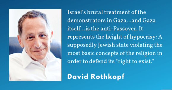 David Rothkopf on the Israeli response to the Great Return March.