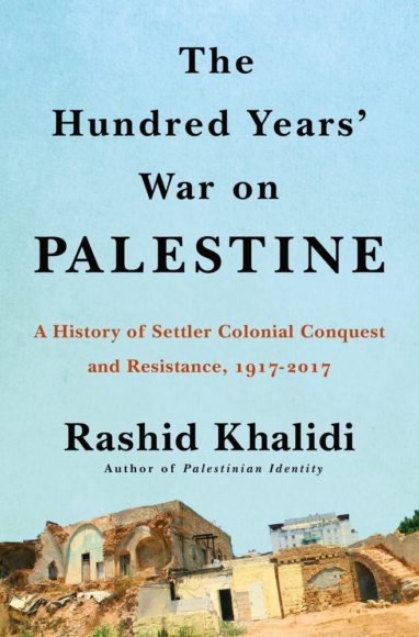 Cover of The Hundred Years War on Palestine: A History of Settler Colonialism and Resistance, 1917–2017