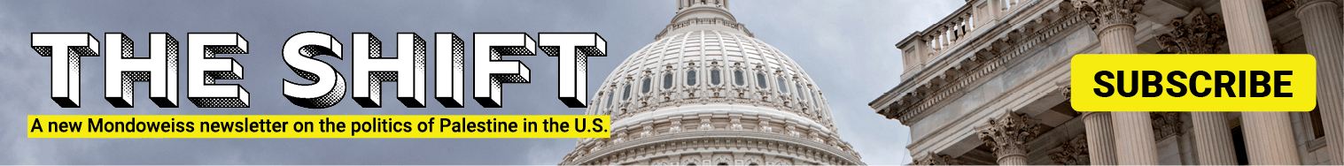 Subscribe to THE SHIFT, a Mondoweiss newsletter.
