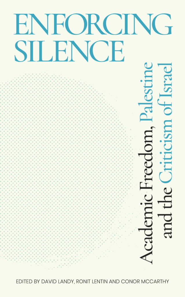 "Enforcing Silence: Academic Freedom, Palestine and the Criticism of Israel." (Cover: Zed Books)