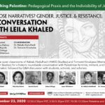 Flyer for the event, “Whose Narratives? Gender, Justice & Resistance: A conversation with Leila Khaled”