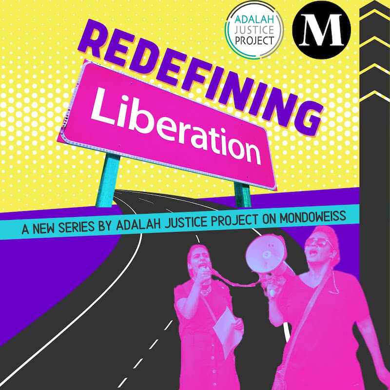 Mondoweiss' Redefining Liberation series from the Adalah Justice Project looks at liberation strategies grounded in the rich Palestinian legacy of joint struggle and transnational solidarity.