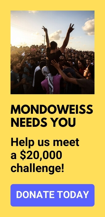 Mondoweiss needs you - Donate today!