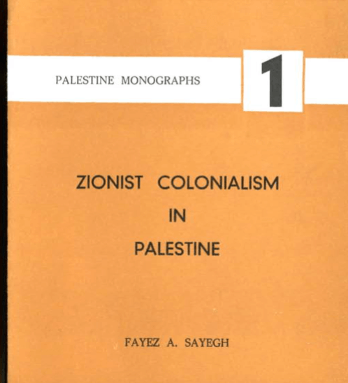 Fayez Sayegh's 1965 book "Zionist Colonialism in Palestine"