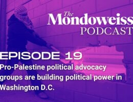 Mondoweiss Podcast Episode 19: Pro-Palestine political advocacy groups are building political power in Washington D.C.