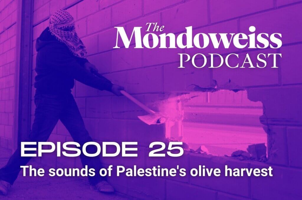 Mondoweiss Podcast Episode 25. The sounds of Palestine's olive harvest