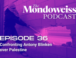 Mondoweiss Podcast, Episode 36: Confronting Antony Blinken over Palestine