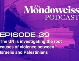 Mondoweiss Podcast, Episode 39: The UN is investigating the root causes of violence between Israelis and Palestinians