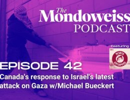 Mondoweiss Podcast, Episode 42: Canada's response to Israel's latest attack on Gaza w/Michael Bueckert