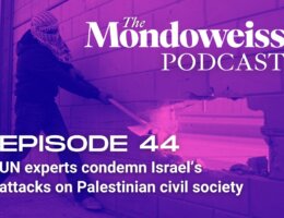 Mondoweiss Podcast, Episode 44: UN experts condemn Israel's attacks on Palestinian civil society