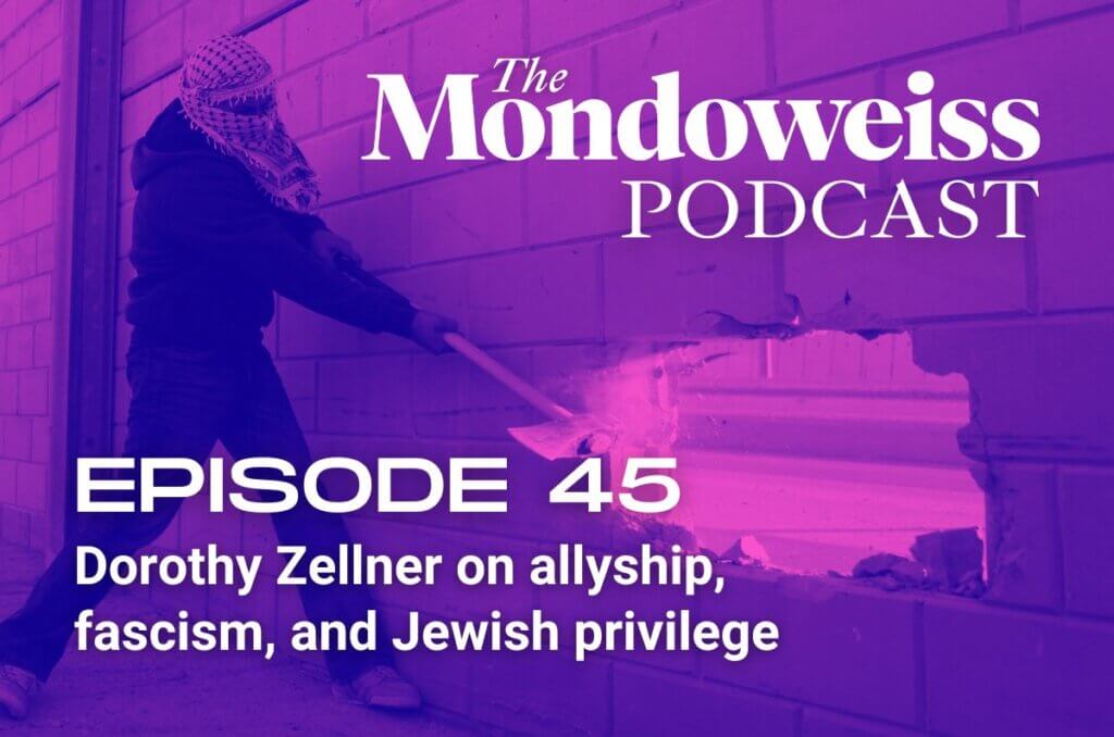 Mondoweiss Podcast, Episode 45: Dorothy Zellner on allyship, fascism, and Jewish privilege