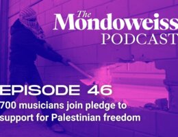 Mondoweiss Podcast, Episode 46: 700 musicians join pledge to support for Palestinian freedom