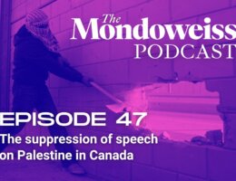 Mondoweiss Podcast Episode 47: The suppression of speech on Palestine in Canada