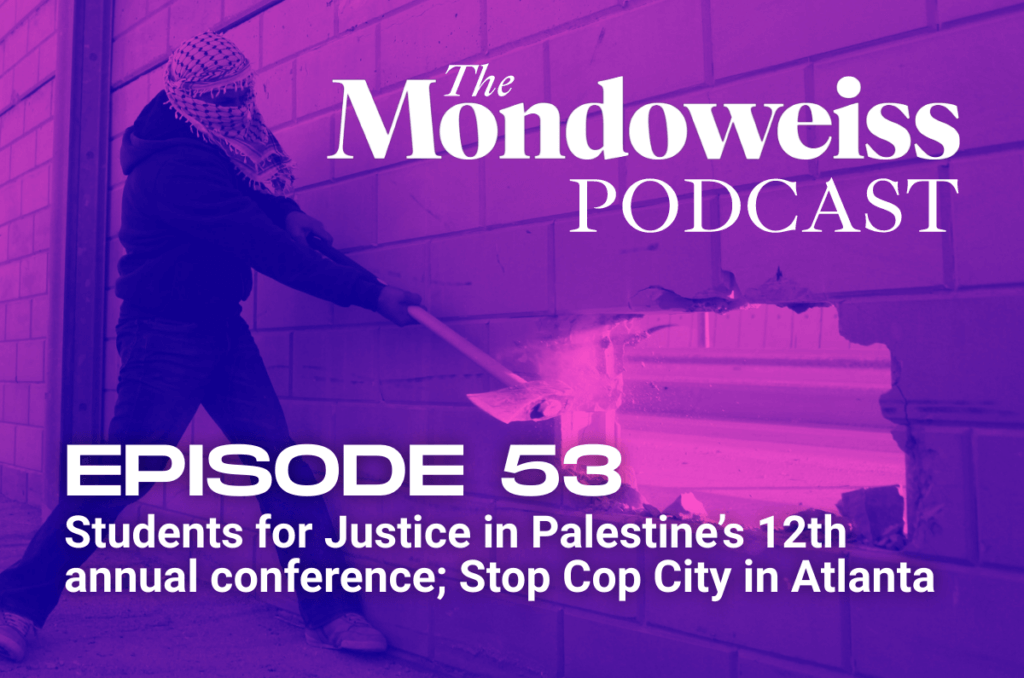 The Mondoweiss Podcast, Episode 53. Students for Justice in Palestine’s 12th annual conference; Stop Cop City in Atlanta