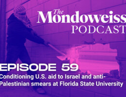 The Mondoweiss Podcast, Episode 59. Conditioning U.S. aid to Israel and anti-Palestinian smears at Florida State University