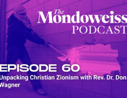 The Mondoweiss Podcast, Episode 60. Unpacking Christian Zionism with Rev. Dr. Don Wagner