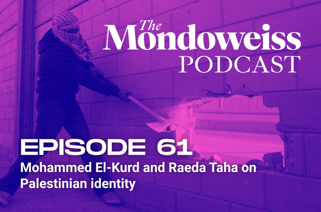 The Mondoweiss Podcast, Episode 61: Mohammed El-Kurd and Raeda Taha on Palestinian identity, martyrdom, and revolutionary honesty
