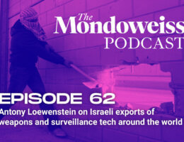 The Mondoweiss Podcast, Episode 62: Antony Loewenstein on Israeli exports of weapons and surveillance tech around the world