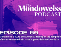 The Mondoweiss Podcast, Episode 66: Mohammed El-Kurd and Ahmad Al-Naouq on the complicity of mainstream media in Israel's genocidal attack on Gaza